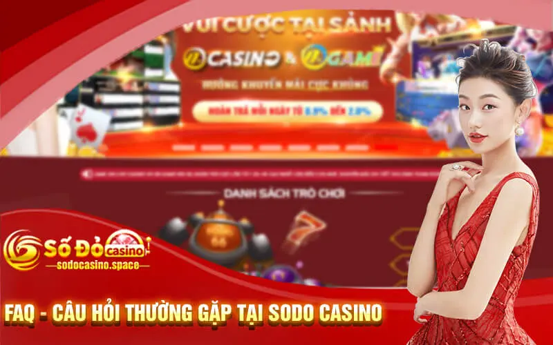 FAQ- Những  Câu Hỏi Thường Gặp Về Sodo Casino